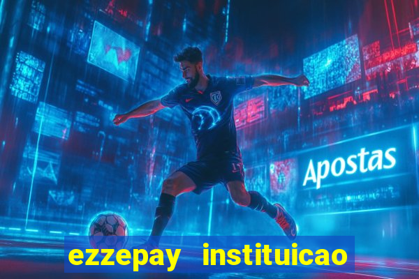 ezzepay instituicao de pagamento ltda